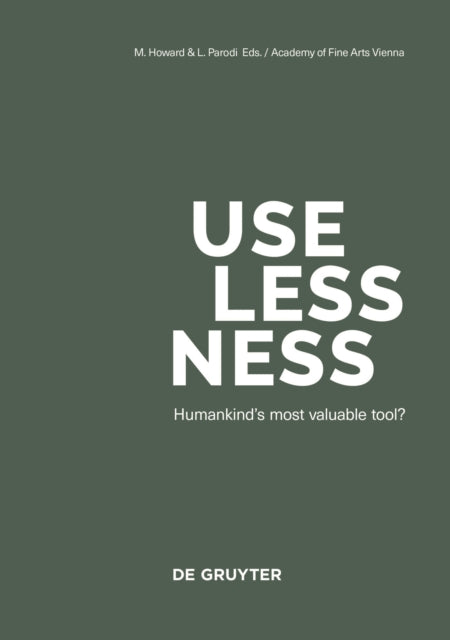 Uselessness: Humankind’s most valuable tool?