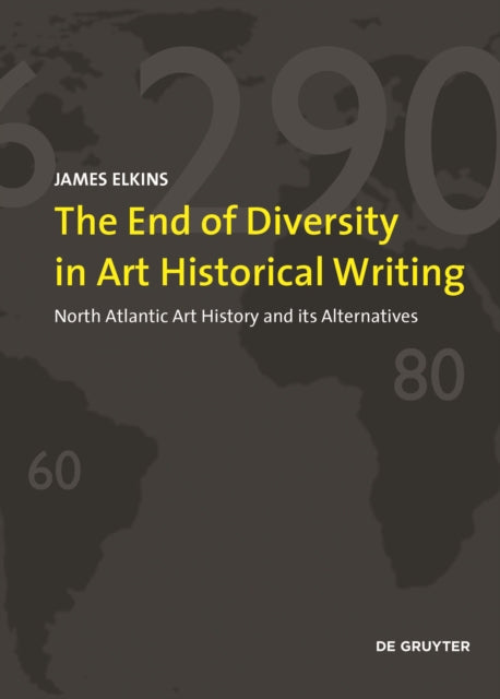 The End of Diversity in Art Historical Writing: North Atlantic Art History and its Alternatives