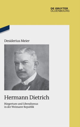 Hermann Dietrich: Bürgertum Und Liberalismus in Der Weimarer Republik