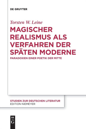 Magischer Realismus ALS Verfahren Der Späten Moderne: Paradoxien Einer Poetik Der Mitte