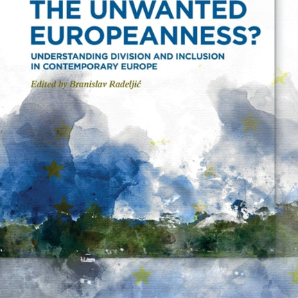 The Unwanted Europeanness?: Understanding Division and Inclusion in Contemporary Europe