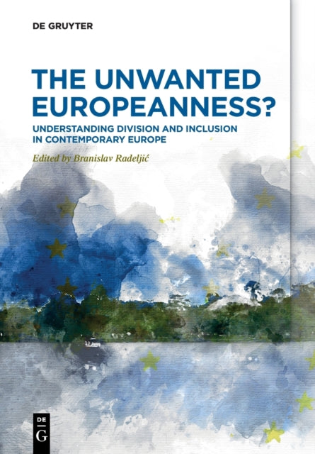 The Unwanted Europeanness?: Understanding Division and Inclusion in Contemporary Europe