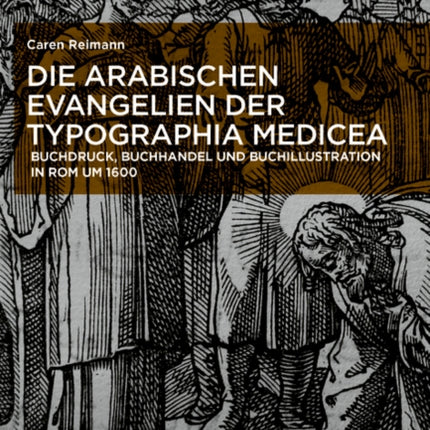 Die arabischen Evangelien der Typographia Medicea: Buchdruck, Buchhandel und Buchillustration in Rom um 1600