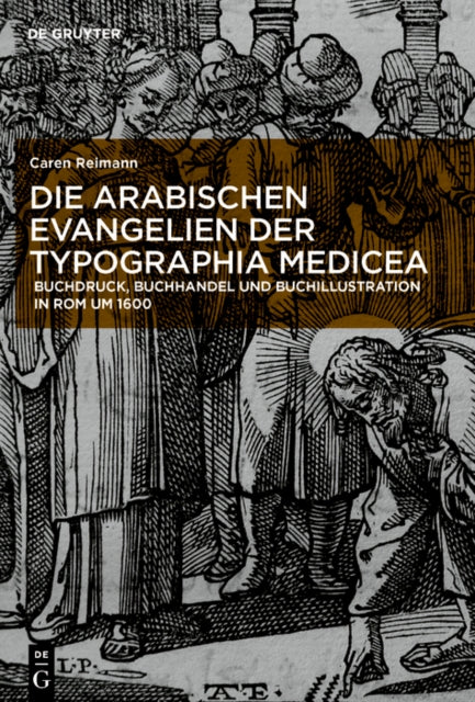 Die arabischen Evangelien der Typographia Medicea: Buchdruck, Buchhandel und Buchillustration in Rom um 1600