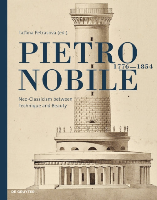 Pietro Nobile (1776–1854): Neoclassicism between Technique and Beauty