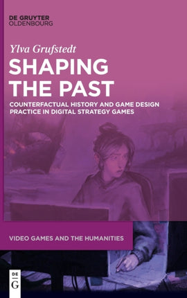 Shaping the Past: Counterfactual History and Game Design Practice in Digital Strategy Games