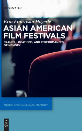 Asian American Film Festivals: Frames, Locations, and Performances of Memory