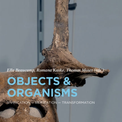 Objects and Organisms: Vivification - Reification - Transformation