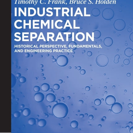Industrial Chemical Separation: Historical Perspective, Fundamentals, and Engineering Practice