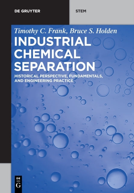 Industrial Chemical Separation: Historical Perspective, Fundamentals, and Engineering Practice