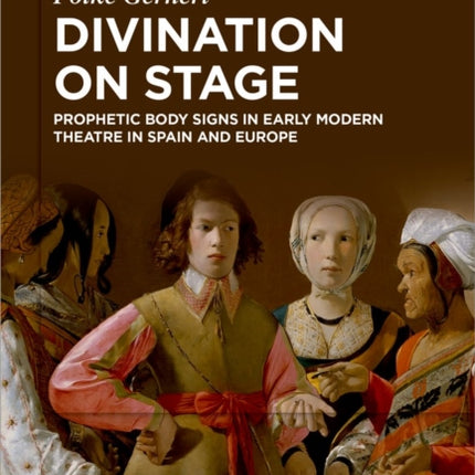 Divination on stage: Prophetic body signs in early modern theatre in Spain and Europe