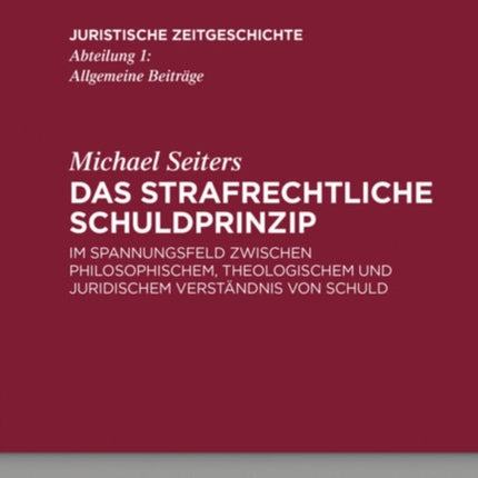 Das Strafrechtliche Schuldprinzip: Im Spannungsfeld Zwischen Philosophischem, Theologischem Und Juridischem Verständnis Von Schuld