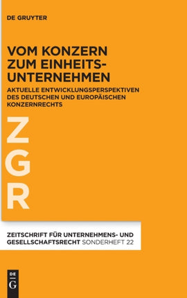 Vom Konzern Zum Einheitsunternehmen: Aktuelle Entwicklungsperspektiven Des Deutschen Und Europäischen Konzernrechts