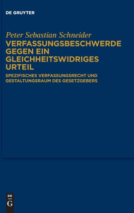 Verfassungsbeschwerde Gegen Ein Gleichheitswidriges Urteil: Spezifisches Verfassungsrecht Und Gestaltungsraum Des Gesetzgebers