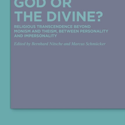 God or the Divine?: Religious Transcendence beyond Monism and Theism, between Personality and Impersonality