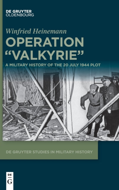 Operation "Valkyrie": A Military History of the 20 July 1944 Plot