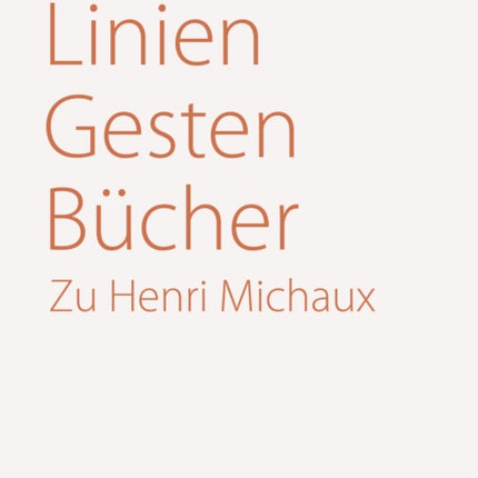 Linien – Gesten – Bücher: Zu Henri Michaux