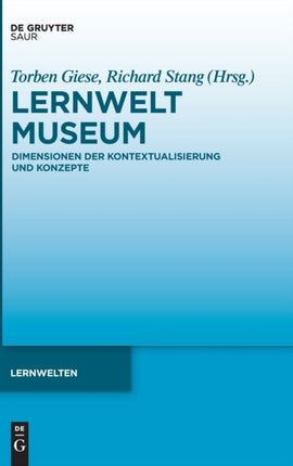 Lernwelt Museum: Dimensionen Der Kontextualisierung Und Konzepte