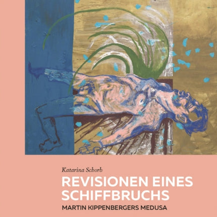 Revisionen eines Schiffbruchs - Martin Kippenbergers Medusa