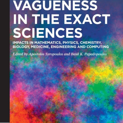 Vagueness in the Exact Sciences: Impacts in Mathematics, Physics, Chemistry, Biology, Medicine, Engineering and Computing