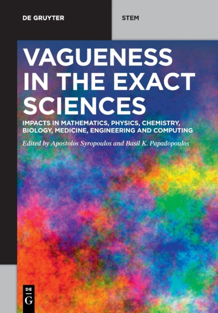 Vagueness in the Exact Sciences: Impacts in Mathematics, Physics, Chemistry, Biology, Medicine, Engineering and Computing