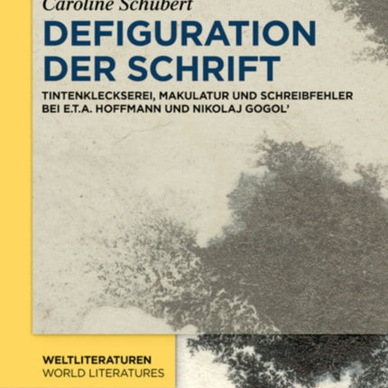 Defiguration Der Schrift: Tintenkleckserei, Makulatur Und Schreibfehler Bei E.T.A. Hoffmann Und Nikolaj Gogol'