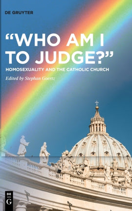 “Who Am I to Judge?”: Homosexuality and the Catholic Church