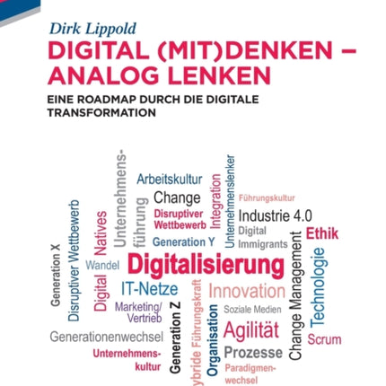 Digital (Mit)Denken - Analog Lenken: Eine Roadmap Durch Die Digitale Transformation