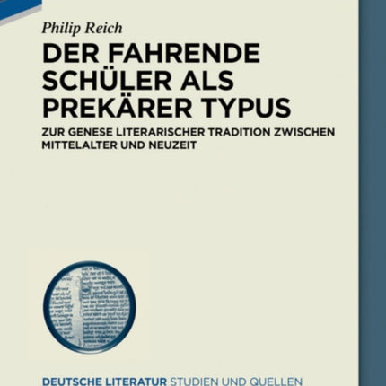 Der Fahrende Schüler ALS Prekärer Typus: Zur Genese Literarischer Tradition Zwischen Mittelalter Und Neuzeit