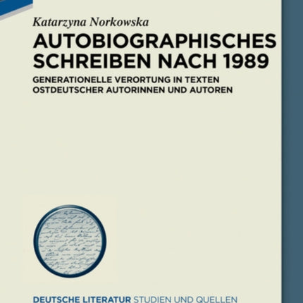Autobiographisches Schreiben Nach 1989: Generationelle Verortung in Texten Ostdeutscher Autorinnen Und Autoren