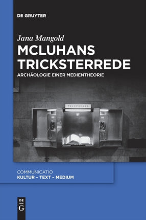 McLuhans Tricksterrede: Archäologie Einer Medientheorie