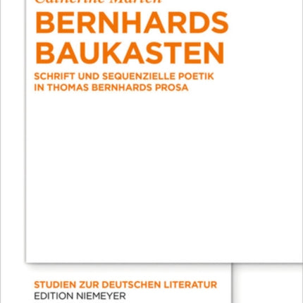Bernhards Baukasten: Schrift Und Sequenzielle Poetik in Thomas Bernhards Prosa