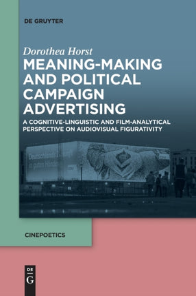 Meaning-Making and Political Campaign Advertising: A Cognitive-Linguistic and Film-Analytical Perspective on Audiovisual Figurativity