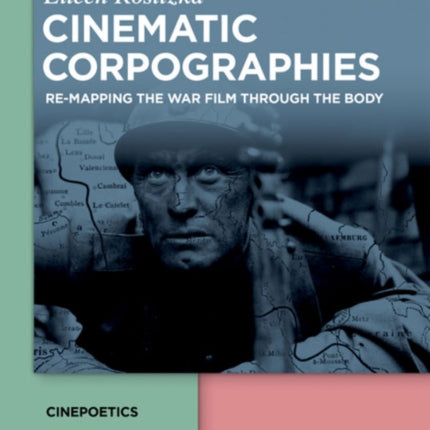 Cinematic Corpographies: Re-Mapping the War Film Through the Body