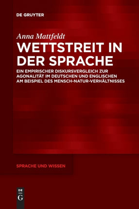 Wettstreit in Der Sprache: Ein Empirischer Diskursvergleich Zur Agonalität Im Deutschen Und Englischen Am Beispiel Des Mensch-Natur-Verhältnisses