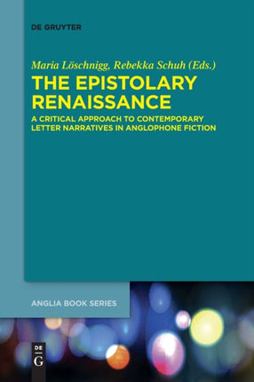 The Epistolary Renaissance: A Critical Approach to Contemporary Letter Narratives in Anglophone Fiction