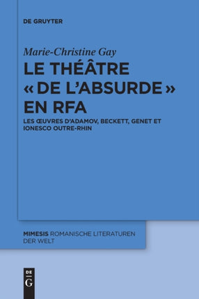 Le Théâtre « de l'Absurde » En Rfa: Les Oeuvres d'Adamov, Beckett, Genet Et Ionesco Outre-Rhin
