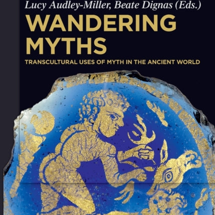 Wandering Myths: Transcultural Uses of Myth in the Ancient World