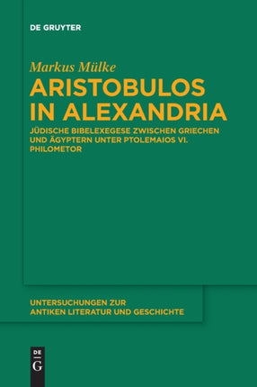 Aristobulos in Alexandria: Jüdische Bibelexegese Zwischen Griechen Und Ägyptern Unter Ptolemaios VI. Philometor