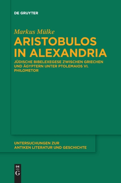 Aristobulos in Alexandria: Jüdische Bibelexegese Zwischen Griechen Und Ägyptern Unter Ptolemaios VI. Philometor