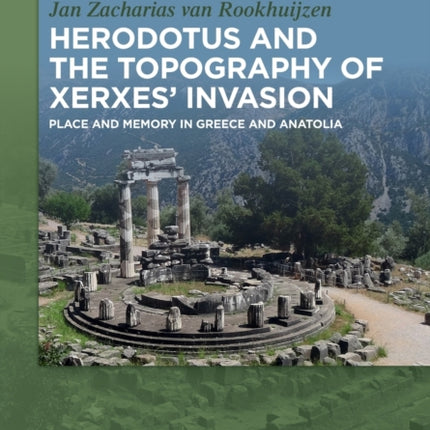 Herodotus and the topography of Xerxes’ invasion: Place and memory in Greece and Anatolia