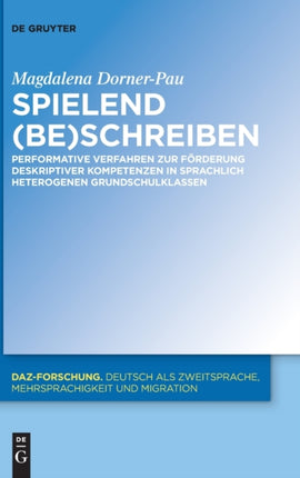 Spielend (Be)Schreiben: Performative Verfahren Zur Förderung Deskriptiver Kompetenzen in Sprachlich Heterogenen Grundschulklassen