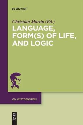 Language, Form(s) of Life, and Logic: Investigations after Wittgenstein