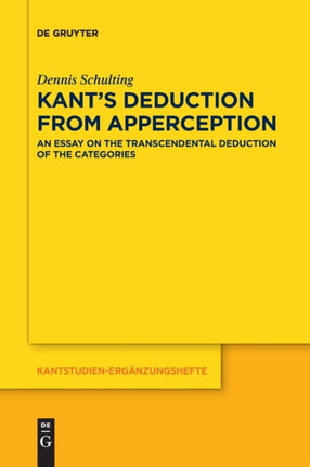 Kant’s Deduction From Apperception: An Essay on the Transcendental Deduction of the Categories