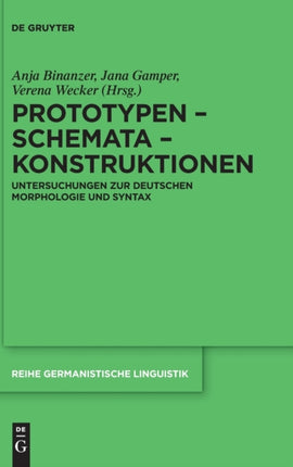 Prototypen - Schemata - Konstruktionen: Untersuchungen Zur Deutschen Morphologie Und Syntax