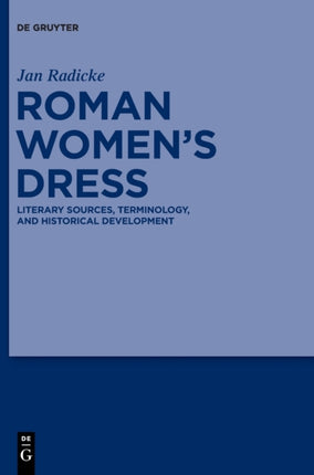 Roman Women’s Dress: Literary Sources, Terminology, and Historical Development