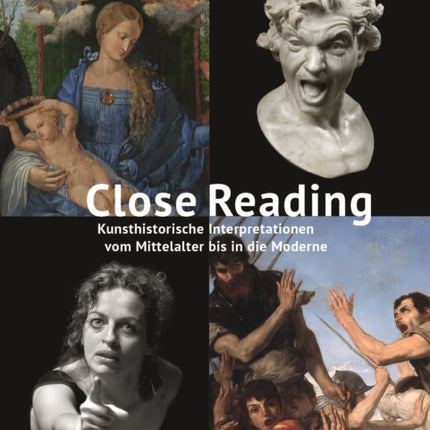 Close Reading: Kunsthistorische Interpretationen vom Mittelalter bis in die Moderne