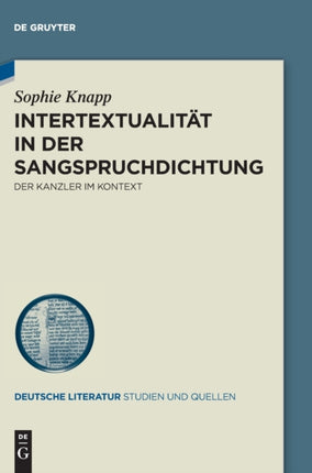 Intertextualität in Der Sangspruchdichtung: Der Kanzler Im Kontext