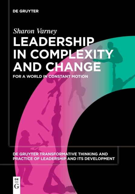 Leadership in Complexity and Change: For a World in Constant Motion