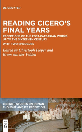 Reading Cicero’s Final Years: Receptions of the Post-Caesarian Works up to the Sixteenth Century – with two Epilogues